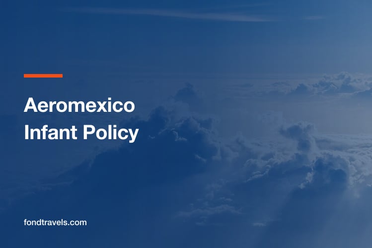 Aeromexico Infant Policy: Ages, Fares and Bassinets