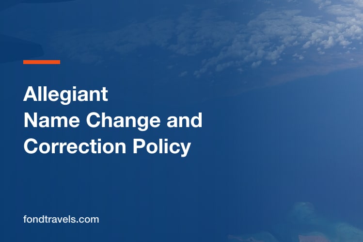 Allegiant Name Change and Correction Policy: What Is Allowed