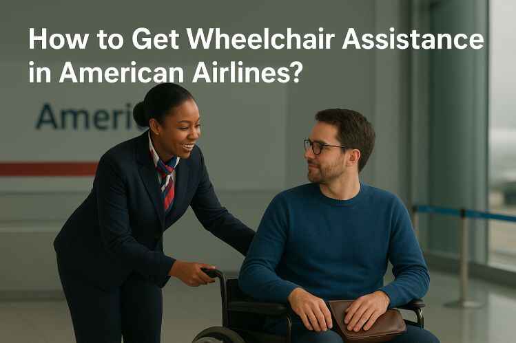 How to get wheelchair assistance in American Airline? | Fondtravels