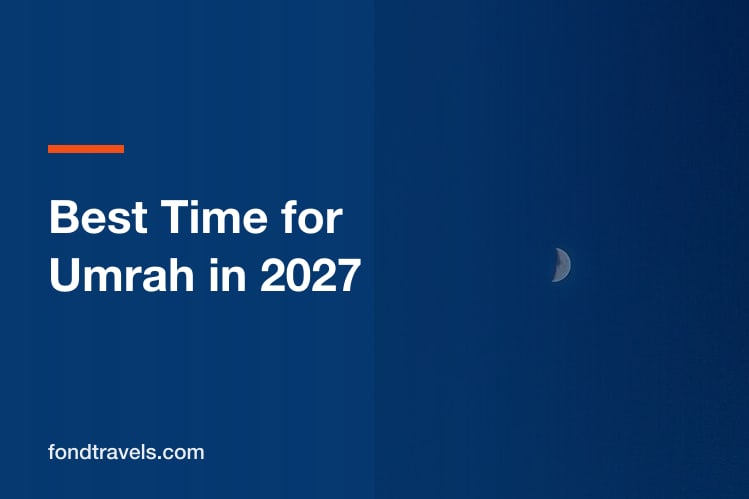 The Best Time for Umrah in 2027: A Month-by-Month Guide for US Travelers