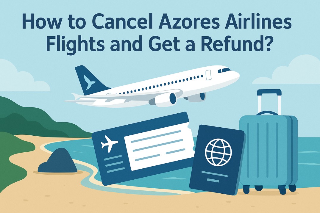 How to Cancel Azores Airlines Flights and Get a Refund?