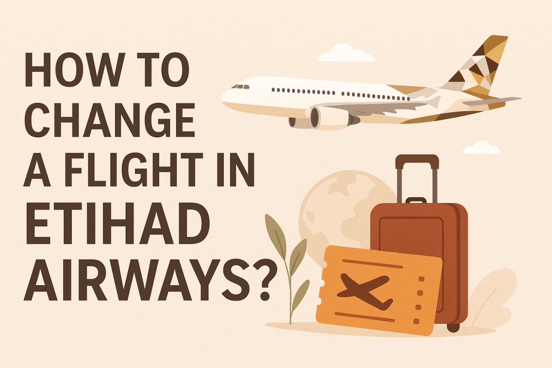 How to change a flight in Etihad Airways? | Fond Travels