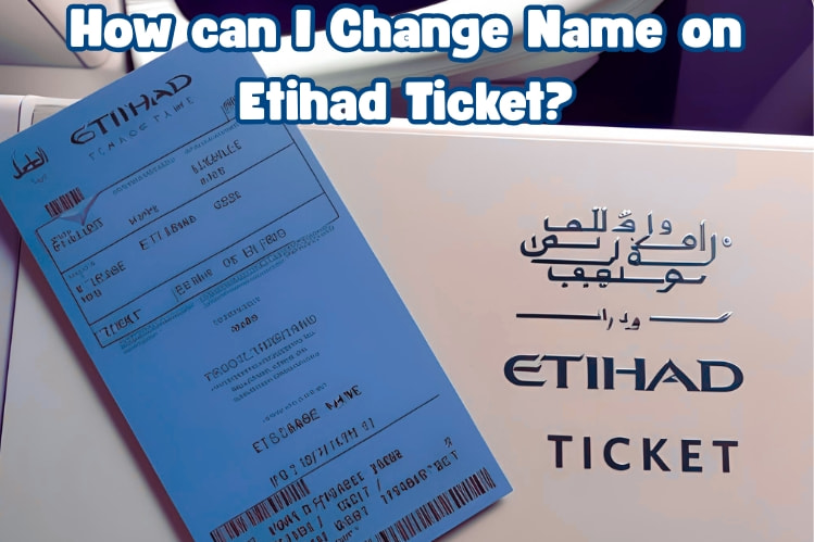 How to Change Name on Etihad Ticket? | FondTravels