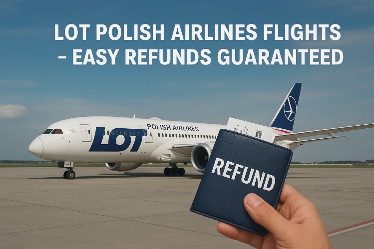 How to Cancel LOT Polish Flights and Get a Refund? 