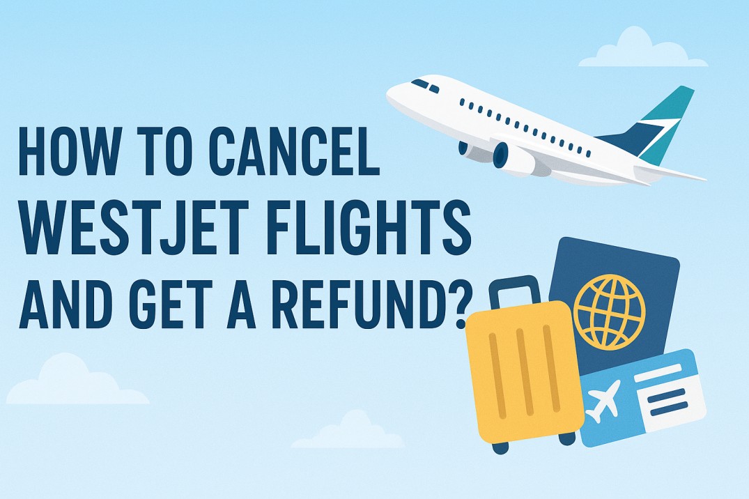 How to Cancel WestJet Flights and Get a Refund?